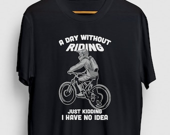 Mountain Bike Gift, Funny Downhill Shirt, Funny MTB tee, Mountain Bike Shirt, A Day Without MTB Hoodie / Youth Shirt / Unisex T-shirt