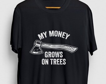 My Money Groes On Trees Lumberjack Gift, Funny Arborist Shirt, Funny Logger tee, Lumberjack Hoodie / Youth Shirt / Unisex T-shirt