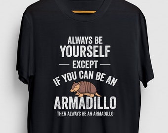Be An Armadillo Armadillo Gift, Funny Zoo Shirt, Funny Animal tee, Armadillo Hoodie / Youth Shirt / Unisex T-shirt