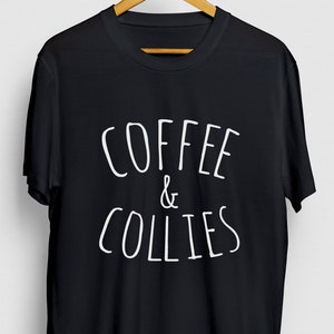 Border Collie Shirt, Collie Tee, Dog Mom Shirt, Coffee And Collies Hoodie / Youth Shirt / Unisex T-shirt