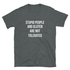 Stupid People And Gluten Are Not Tolerated Gluten shirt, Gluten Free Shirt, Gluten Allergy, Celiac Shirt Unisex T-Shirt image 4