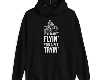 If Mud Ain't Flyin' Your Ain't Tryin ATV Four Wheeler Pullover Hoodie