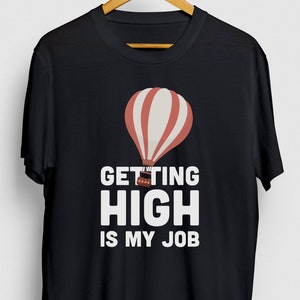 Air Balloon Gift, Funny Ballooning Shirt, Funny Flying tee, Air Balloon Shirt, Getting High Is My Job Hoodie / Youth Shirt / Unisex T-shirt