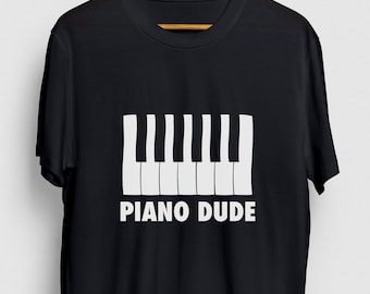 Piano Dude Piano Gift, Funny Musician Shirt, Funny Pianist tee, Piano Hoodie / Youth Shirt / Unisex T-shirt