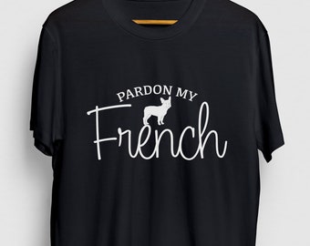 French Bulldog Shirt, French Bulldog Gift, Animal Lover Shirt, Bulldog T-shirt, Pardon My French Hoodie / Youth Shirt / Unisex T-shirt