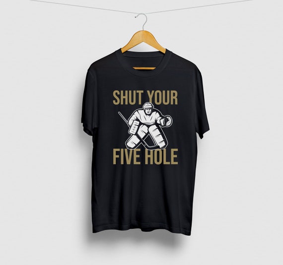 Shut Your Five Hole Funny T-Shirt Ice Hockey Gift Ideas Shut Your Five Hole Funny T-Shirt Ice Hockey Gift Ideas