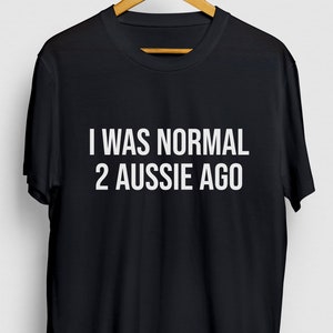 Australian Shepherd Shirt, Australian Shepherd Geschenken, Aussie Moeder, Ik was normaal 2 Aussie geleden Hoodie / Jeugd Shirt / Unisex T-shirt