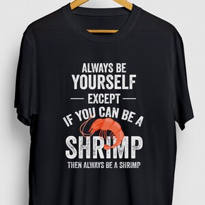 Be A Shrimp Shrimp Gift, Funny Seafood Shirt, Funny Coktail tee, Shrimp Hoodie / Youth Shirt / Unisex T-shirt
