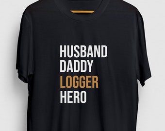 Husband Daddy Logger Hero Lumberjack Gift, Funny Arborist Shirt, Funny Logger tee, Lumberjack Hoodie / Youth Shirt / Unisex T-shirt