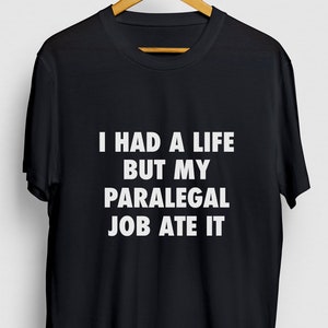 I Had A Life But My Paralegal Job Ate It Paralegal Gift, Funny Assistant Shirt, Funny Law School Hoodie / Youth Shirt / Unisex T-shirt