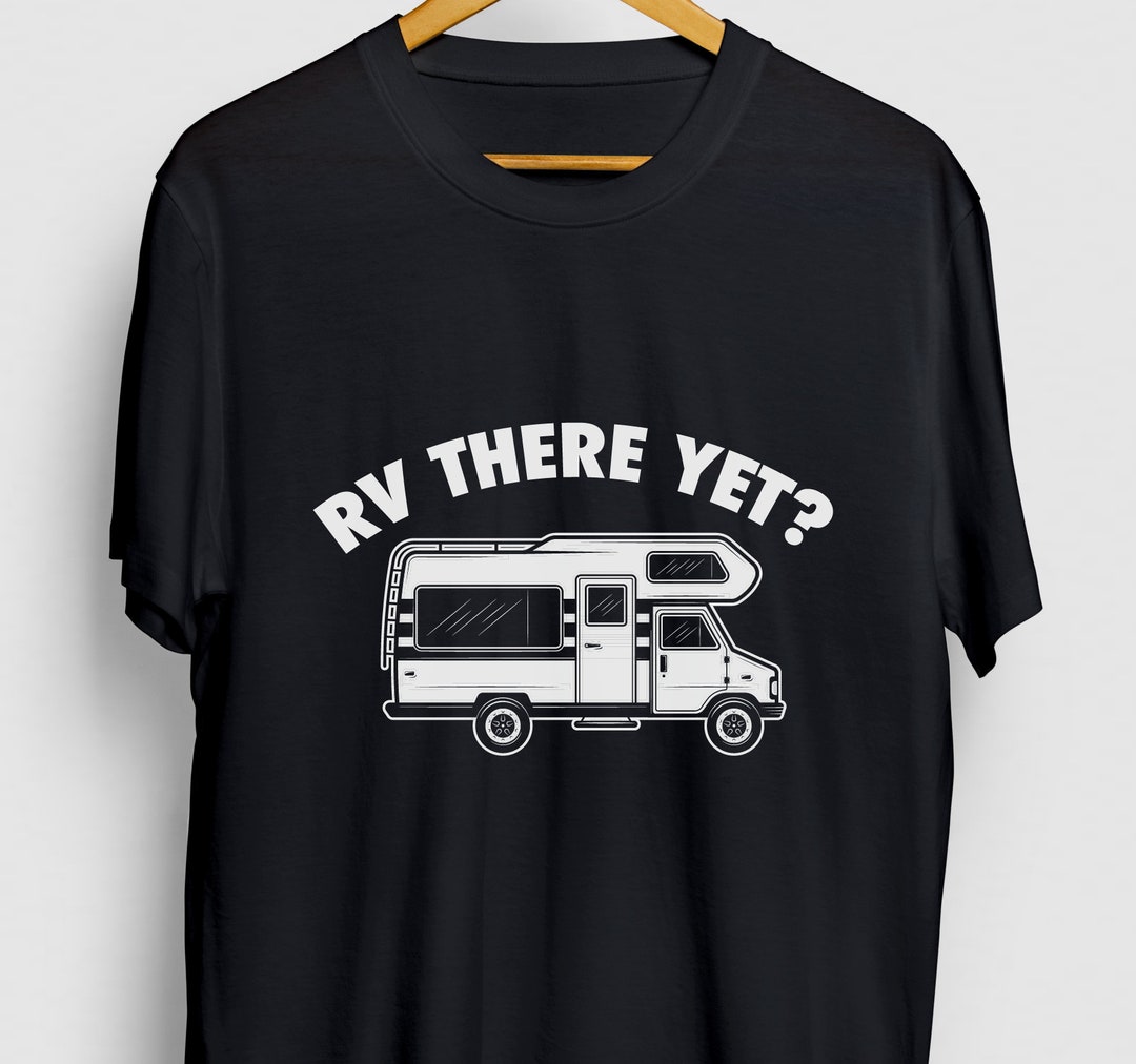 RV There yet RV Gift Funny Camper Shirt Funny Camping Tee Etsy