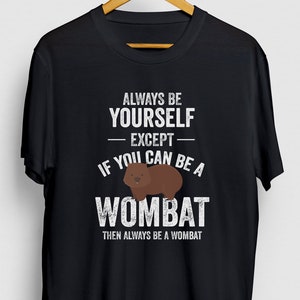 Be A Wombat Wombat Shirt, Funny Zookeeper Shirt, Wombat Gift, Wombat Hoodie / Youth Shirt / Unisex T-shirt