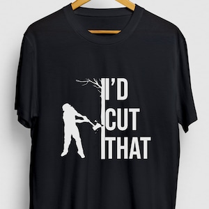 Ich würde schneiden, dass Arborist Geschenk, lustige Förster Shirt, lustige Logger t-Shirt, Arborist Hoodie / Jugend Shirt / Unisex T-shirt