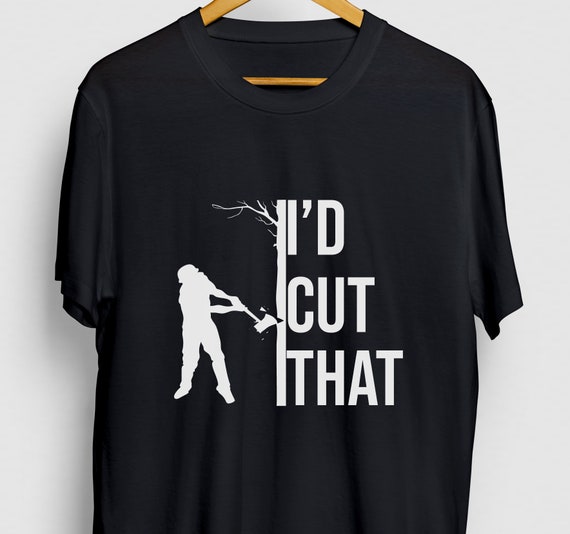 Cut It T-Shirt - Tree Climber Arborist Logger Shirt Gift Cut It T-Shirt - Tree Climber Arborist Logger Shirt Gift