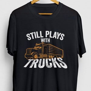 Funny Trucker shirt, Truck Driver Shirt, Semi Truck Driver Gift, Semi Truck Shirt, Plays With Trucks Hoodie / Youth Shirt / Unisex T-shirt