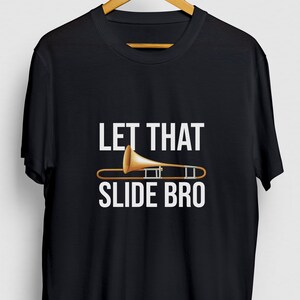 Let That Slide Bro Trombone Gift, Funny Musician Shirt, Funny Instrument tee, Trombone Hoodie / Youth Shirt / Unisex T-shirt