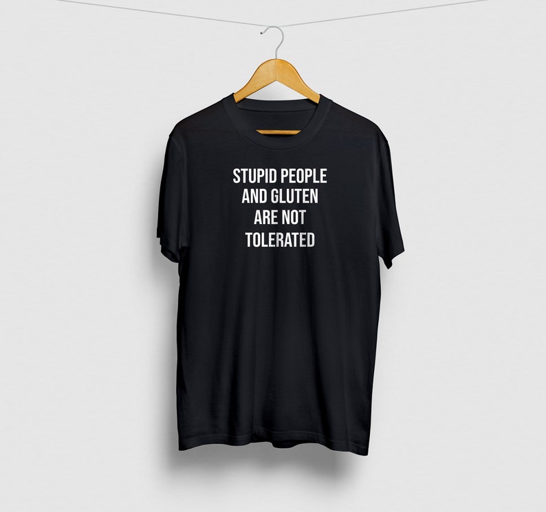 Stupid People And Gluten Are Not Tolerated Gluten shirt, Gluten Free Shirt, Gluten Allergy, Celiac Shirt Unisex T-Shirt image 1