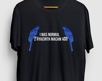 Hyacint Ara Cadeau, Grappig Vogel Shirt, Grappige Papegaai T-shirt, Ik Was Normaal 2 Hyacint Ara Geleden Hoodie / Jeugd Shirt / Unisex T-shirt