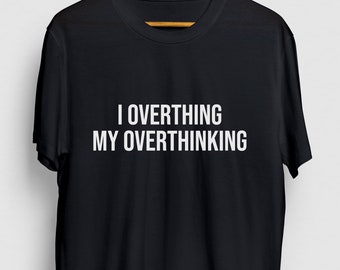 Sarcastic Overthinking Slogan T-Shirt - Unisex Tee