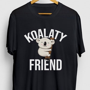 Koalaty Friend Koala Gift, Funny Australian Shirt, Funny Bear tee, Koala Hoodie / Youth Shirt / Unisex T-shirt