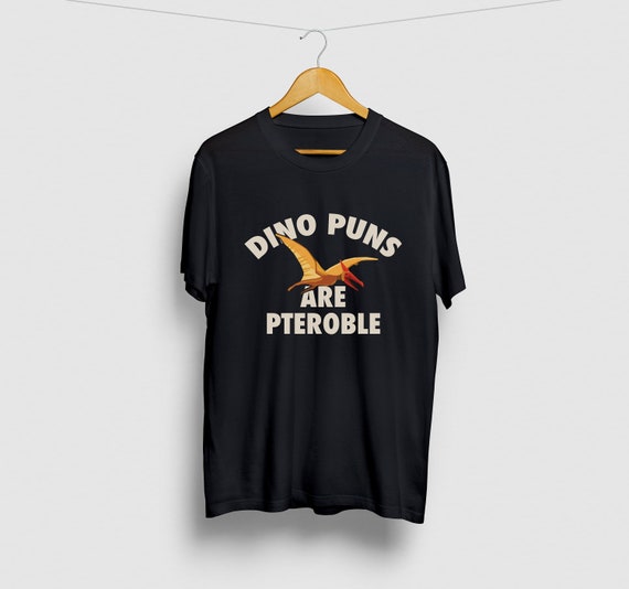 Dinosaur Puns Are Pteroble Funny Dino Pterodactyl Tshirt Dinosaur Puns Are Pteroble Funny Dino Pterodactyl Tshirt