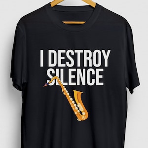 Saxophone Shirt, Saxophonist Gift, Sax Tee, Saxophone Gifts, Saxophone T-shirt, I Destroy Silence Hoodie / Youth Shirt / Unisex T-shirt
