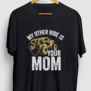 My Other Ride Is Your Mom Off Road Gift, Funny Offroad Shirt, Funny 4x4 tee, Off Road Hoodie / Youth Shirt / Unisex T-shirt