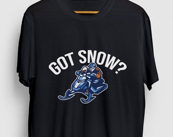 Got Snow Snowmobile Gift, Funny Winter Shirt, Funny Sled tee, Snowmobile Hoodie / Youth Shirt / Unisex T-shirt