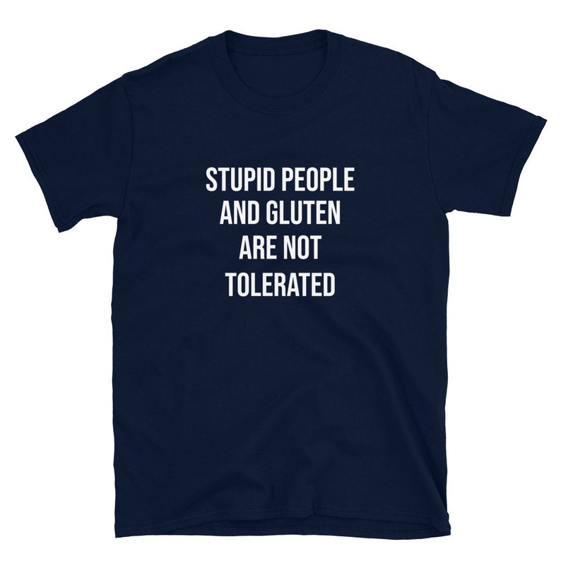 Stupid People And Gluten Are Not Tolerated Gluten shirt, Gluten Free Shirt, Gluten Allergy, Celiac Shirt Unisex T-Shirt image 3