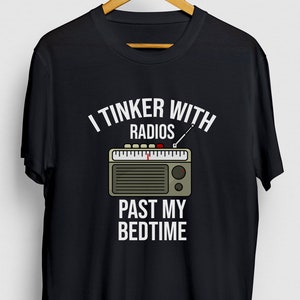 I Tinker With Radios Past My Bedtime HAM Radio Gift, Funny Operator Shirt, Funny Radio tee, HAM Radio Hoodie / Youth Shirt / Unisex T-shirt
