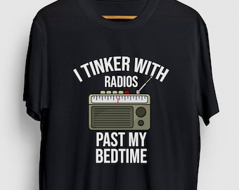 I Tinker With Radios Past My Bedtime HAM Radio Gift, Funny Operator Shirt, Funny Radio tee, HAM Radio Hoodie / Youth Shirt / Unisex T-shirt