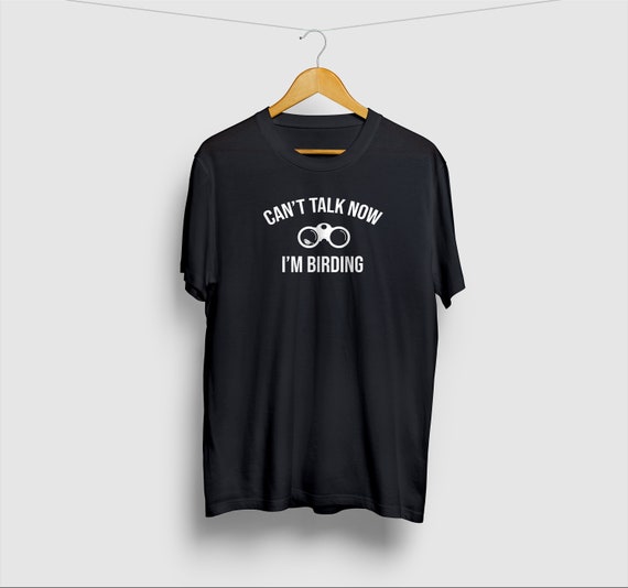 Can't Talk Now...I'm Birding Bird-Watching T-Shirt Can't Talk Now...I'm Birding Bird-Watching T-Shirt
