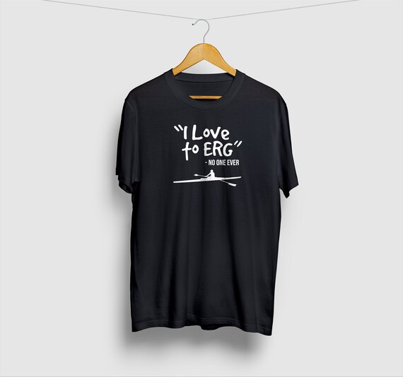 I Love To Erg Funny Rowing Unisex Tshirt Tee I Love To Erg Funny Rowing Unisex Tshirt Tee