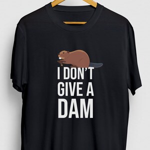 I Don&#39;t Give A Dam Beaver Gift, Funny Pet Shirt, Funny Animal tee, Beaver Hoodie / Youth Shirt / Unisex T-shirt