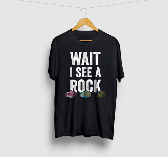 Wait I See A Rock Geology Funny Mineral Collector Gems Tee Wait I See A Rock Geology Funny Mineral Collector Gems Tee