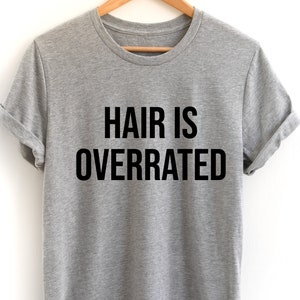 Bald Shirt, Fathers Day Gift, Dad Joke Shirt, Grandpa Gift, Hair Is Overrated T-shirt