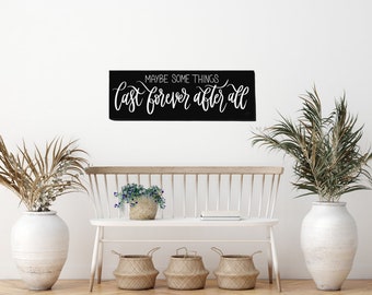 Maybe Some Things Last Forever After All Black Unframed Canvas Print, Over The Bed Sign, Above The Bed Sign, Sign For Bedroom