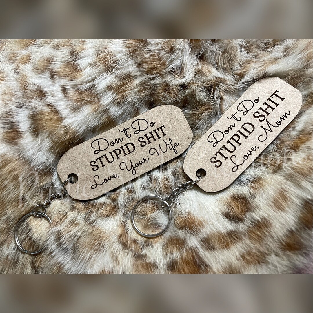 Dont Do Stupid Shit Keychain Funny Gift Funny Keychain Sayings Custom ...