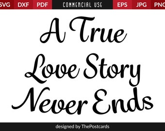 A True Love Story Never Ends, Instant download, Commercial use, Silhouette cricut, Love quotes digital, SVG Cut file, Romantic quote