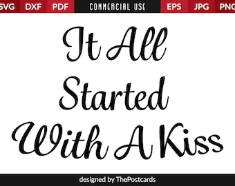 It All Started With A Kiss, Commercial use, Instant download, Silhouette Cut File, Files for cricut, Lovely quotes, svg eps png dxf pdf jpg