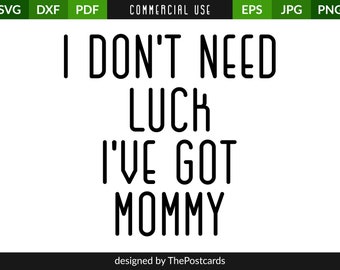 I Don't Need Luck I've Got Mommy, Commercial use, Cricut design, Silhouette quote, Printable vector, SVG Cutting file, Instant download