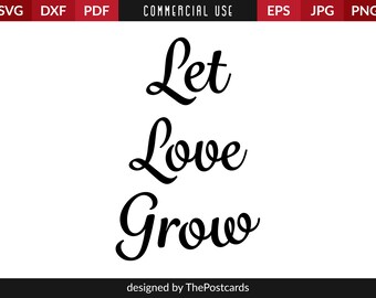 Let Love Grow SVG Cut File, Lovely quotes, Instant download, Commercial use, Silhouette Cut file, Cricut design, Printable vector clip art