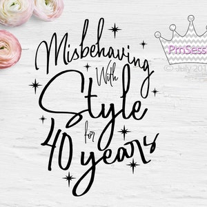 May include: Black and white text graphic on a white wood background. The text reads "Misbehaving with Style for 40 years".