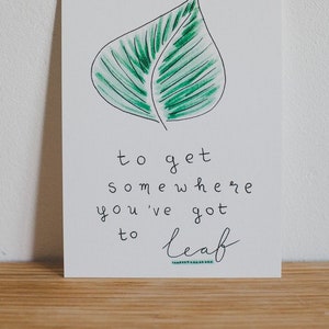 Postcard To get somewhere you 've got to LEAF