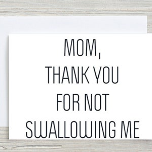 Funny Mothers Day Card For Mom, Birthday Card From Daughter, Mothers Day Card From Son. Thank You For Not Swallowing Me