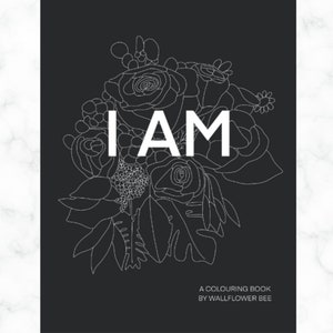 I AM Adult Floral Colouring Book | Gift for her | Flowers | New Year Meditation | Summer Colouring Pages | Valentines Day