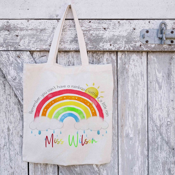 Personalised Teacher Tote Bag, Teacher Thank You Gift, Remember you can't have a rainbow without a little rain