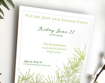 May include: White invitation card with green text and a green pine branch illustration. The text reads "Please join our dinner party Friday June 11 5 O'Clock The Hendersons 1234 Larch Avenue Portland Regrets Only to FONDMEMORIES@GMAIL.COM"