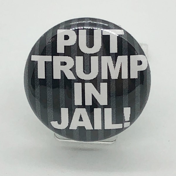 Put Trump in Jail! - 1 inch Pin or Keychain or Zipper Pull-Magnets too!