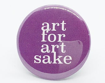 Art For Art Sake - 1 1/4" Pin, Zipper Pull, Keychain or Magnet